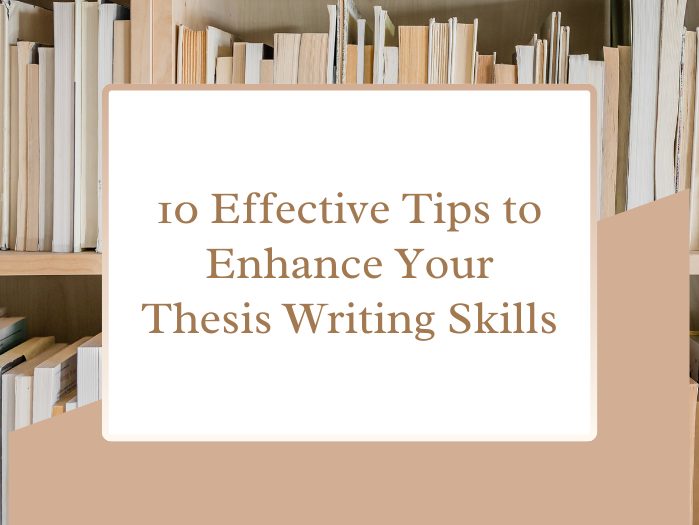 10 Effective Tips to Enhance Your Thesis Writing Skills